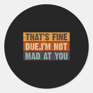 Sticker Rond Vintage C'est Bien Mec, Je Ne Suis Pas Fâché Contr