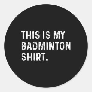 Sticker Rond Voici Ma Chemise Badminton - Jeu Sport Joueur