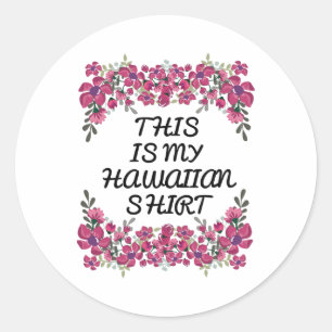 Sticker Rond Voici Ma Chemise Hawaïenne Aloha Hawaii Plages Lua