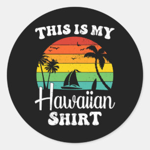 Sticker Rond Voici ma chemise hawaïenne Aloha Hawaii pour les h