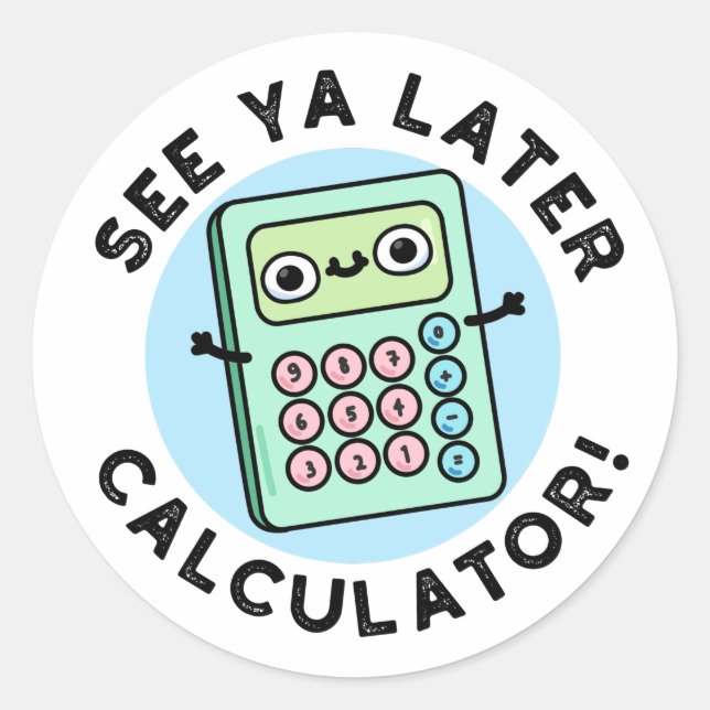 Sticker Rond Voir Ya Calculateur Plus Tard Funny Pun (Devant)