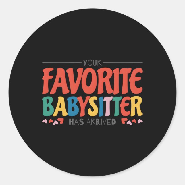 Sticker Rond Votre Babysitter Favorite Est Arrivé Babysitting B (Devant)