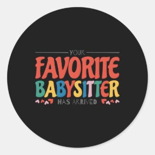 Sticker Rond Votre Babysitter Favorite Est Arrivé Babysitting B