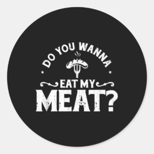 Sticker Rond Voulez-Vous Manger Ma Viande Funny Bbq Chemise Cad
