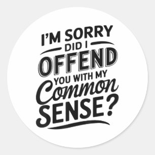 Sticker Rond Vous Ai-Je Offensé Avec Mon Sens Commun Drôle Sarc