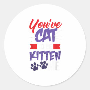 Sticker Rond Vous avez le chat pour être Kitten Me - Chat Love