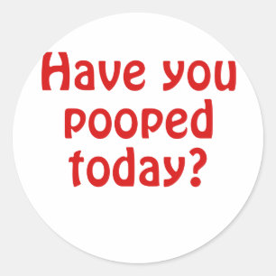 Sticker Rond Vous avez Pooped aujourd'hui