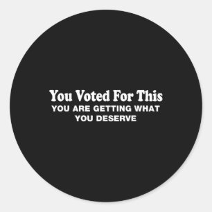 Sticker Rond Vous Avez Voté Pour Cela - Sarcasti Politique Anti
