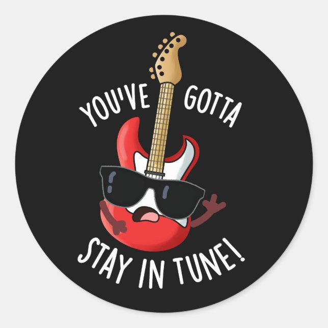 Sticker Rond Vous devez rester dans Tune Funny Guitare Pun Dark (Devant)