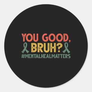 Sticker Rond Vous êtes bon Bruh santé mentale a une importance