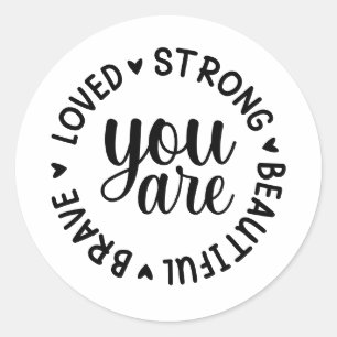 Sticker Rond Vous êtes Brave Loved Fort Belle