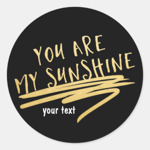 Sticker Rond VOUS ÊTES MON SUNSHINE Black Gold Custom Chic Stic