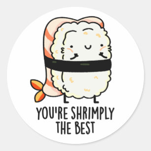 Sticker Rond Vous êtes Shrimply Le meilleur jeu de sushi amusan