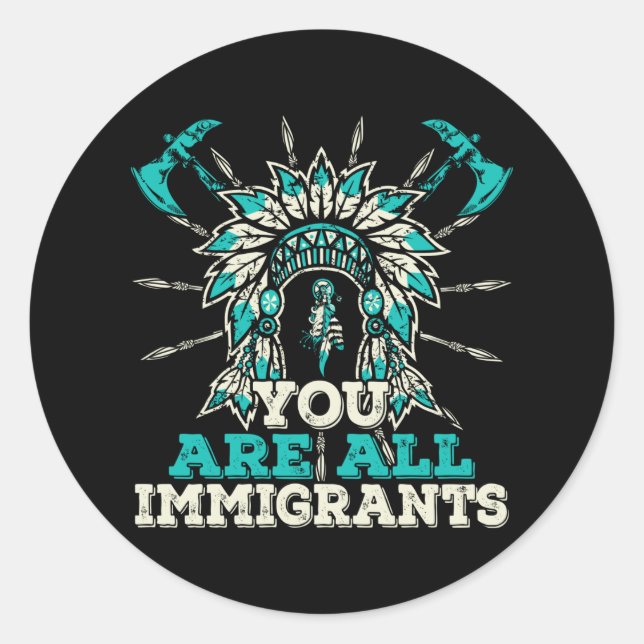 Sticker Rond Vous êtes tous des immigrants, Amérindiens (Devant)