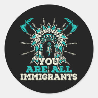 Sticker Rond Vous êtes tous des immigrants, Amérindiens