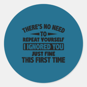 Sticker Rond Vous m'avez ignoré la première fois, c'est bien, d