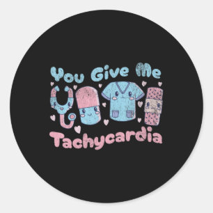 Sticker Rond Vous Me Donnez Tachycardia Fun ICU Infirmière Cute