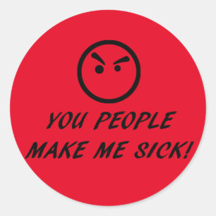 STICKER ROND VOUS ME RENDEZ MALADE ! (AVEC UN VISAGE DÉGUSTÉ)