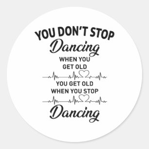 Sticker Rond Vous n'arrêtez pas de danser quand vous obtenez de