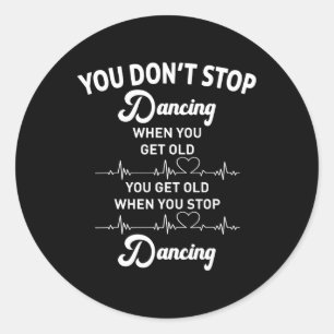 Sticker Rond Vous n'arrêtez pas de danser quand vous obtenez vi