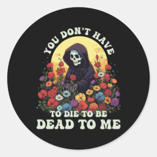 Sticker Rond Vous n'avez pas à mourir pour être mort pour moi s