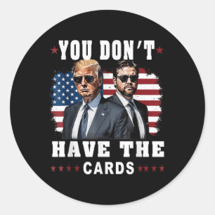 Sticker Rond Vous n'avez pas les cartes Drôle Trump-vance Us Dr