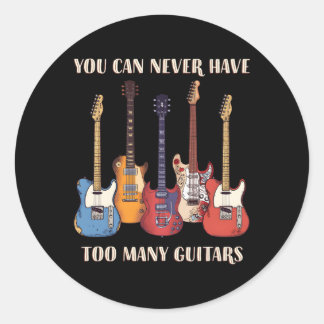 Sticker Rond Vous Ne Pouvez Jamais Avoir Trop De Guitares Music