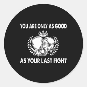 Sticker Rond Vous n'êtes aussi bon que votre dernier combat, Bo