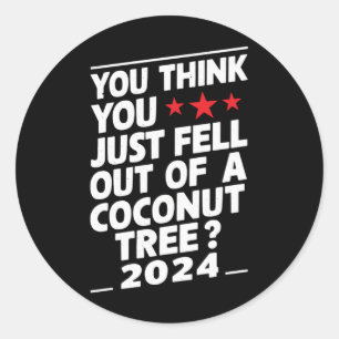 Sticker Rond Vous Pensez Être Tombé D'Un Cocotier