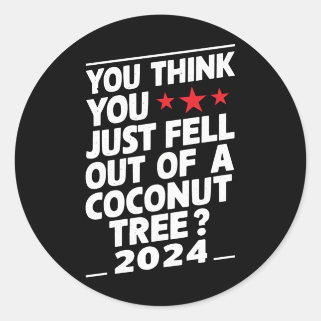 Sticker Rond Vous pensez que vous venez de tomber d'un cocotier (Devant)