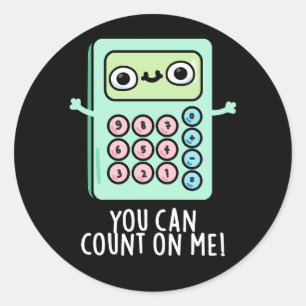 Sticker Rond Vous Pouvez Compter Sur Moi Drôle Calculateur Pun 
