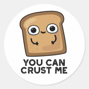 Sticker Rond Vous Pouvez Me Faire Croûter Drôle Pun De Pain De