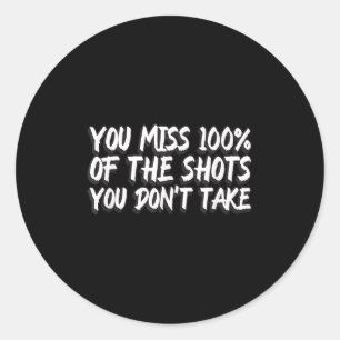 Sticker Rond Vous Ratez 100% Des Tirs Que Vous Ne Prenez Pas Mo