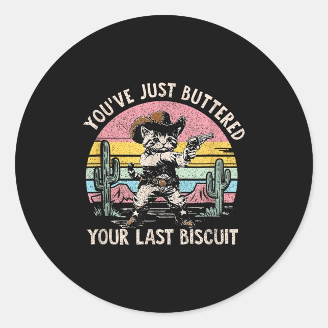 Sticker Rond Vous venez de beurrer votre dernier biscuit Funny  (Devant)