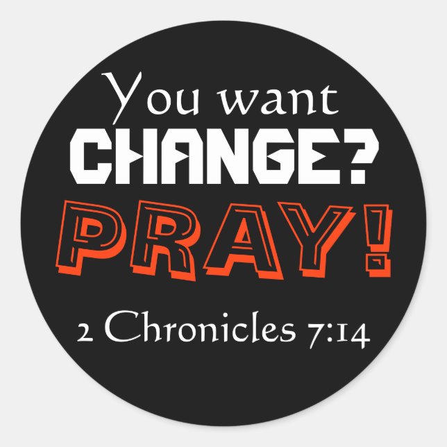 Sticker Rond Vous voulez changer ? PRIE ! (2 Chroniques 7:14) (Devant)