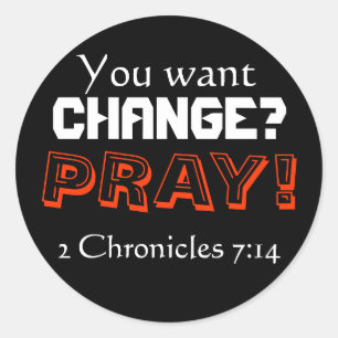 Sticker Rond Vous voulez le CHANGEMENT ? PRIEZ ! (2 7h14 de