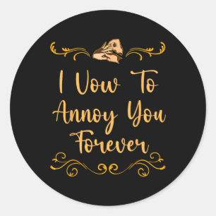 Sticker Rond Vow To Annoy You Mariage Plaisanterie Mariée Et Je