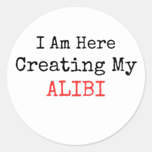 STICKER ROND VRAI CRIME - JE SUIS ICI POUR CRÉER MON ALIBI