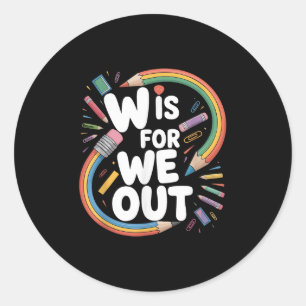 Sticker Rond W est pour nous dehors Humour d'enseignant Écoles