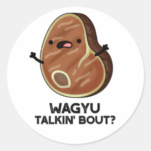 Sticker Rond Wagyu Talkin Bout Drôle Viande Steak Pun