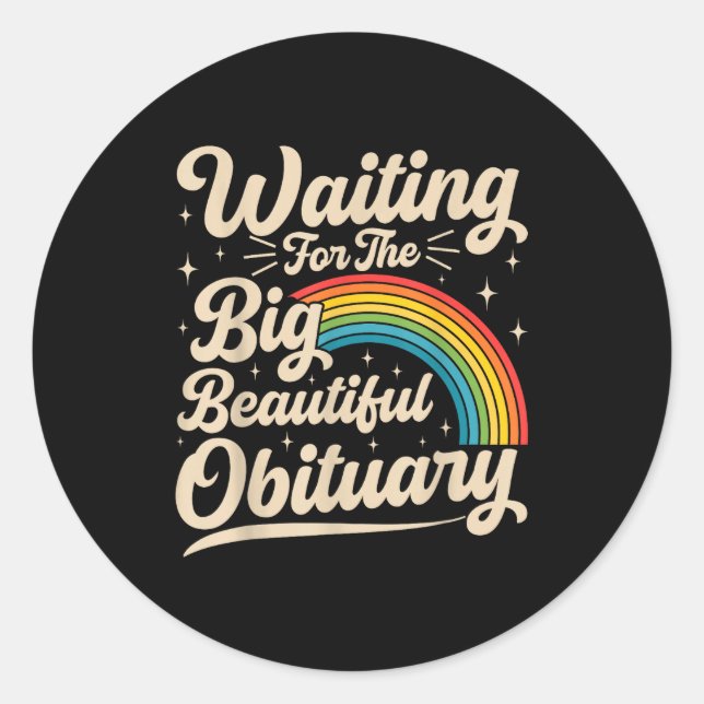 Sticker Rond Waiting for the big beautiful obituary funny (Devant)