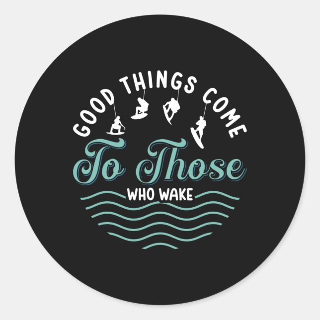 Sticker Rond Wakeboard Good Things Come Wakeboarder Wakesurfing (Devant)