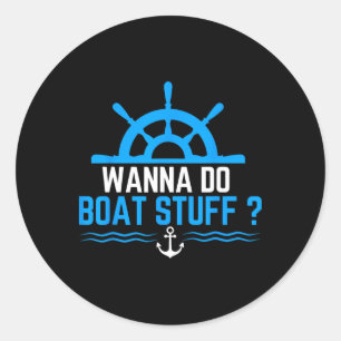 Sticker Rond Wanna Do Boat Stuff Drôle Bateau Bateau Croisière