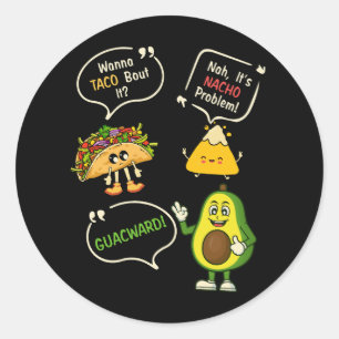 Sticker Rond Wanna Taco Bout It Nacho Problème Avocado Lover Gu