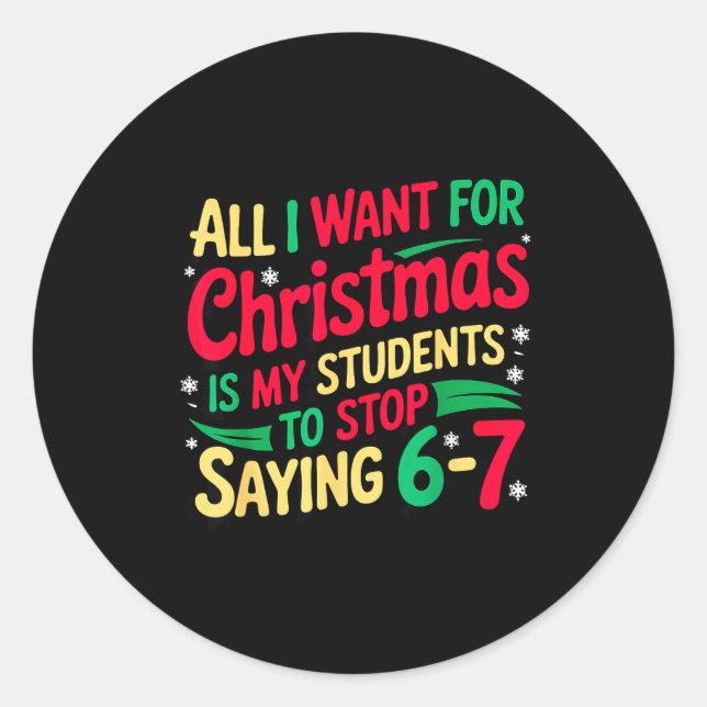Sticker Rond Want For Christmas Is My Students To Stop Saying 6 (Devant)