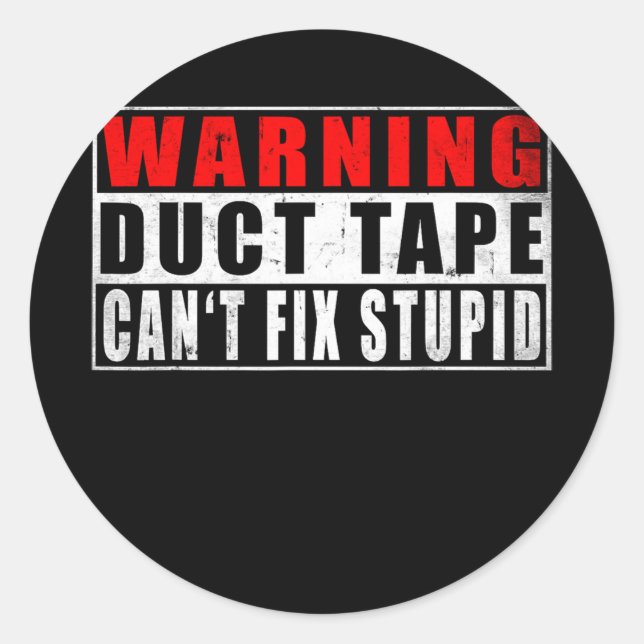 Sticker Rond Warning Duct Tape Can't Fix Stupid Funny Quotes (Devant)