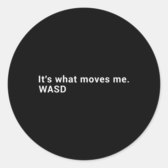 Sticker Rond Wasd C'est Ce Qui Me Fait Bouger - Joueur De Jeux  (Devant)
