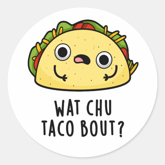 Sticker Rond Wat Chu Taco Bout Funny Taco Pun (Devant)