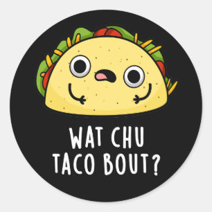 Sticker Rond Wat Chu Taco Bout Funny Taco Pun Dark BG