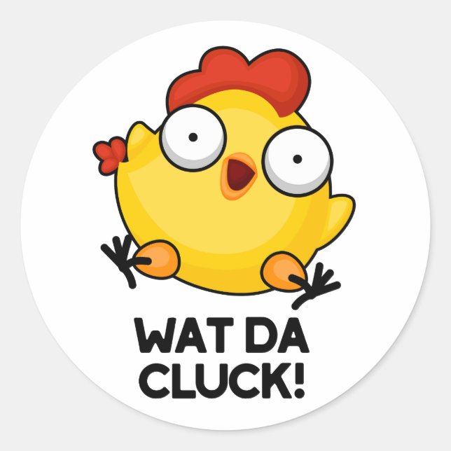 Sticker Rond Wat Da Cluck Drôle Pun de poulet (Devant)